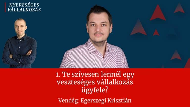 Read more about the article 1. Te szívesen lennél egy veszteséges vállalkozás ügyfele? – podcast beszélgetés Egerszegi Krisztiánnal