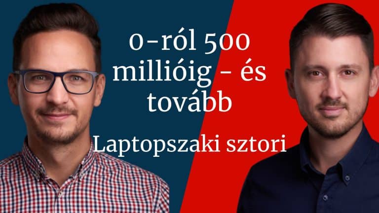 Read more about the article 16. 0-ról 500 millióig és tovább – Laptopszaki sztori: Malatidesz Zsolt és Szegedi Tamás