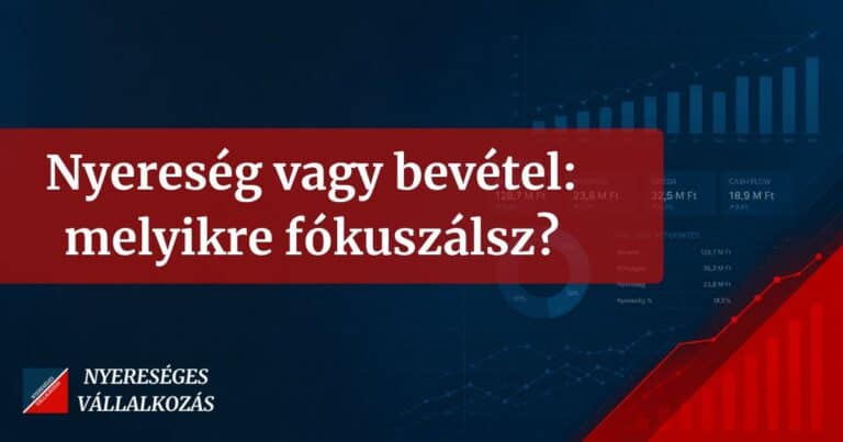 Read more about the article Nyereség vagy bevétel: melyikre fókuszálsz?